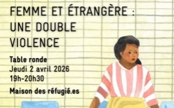 Jeudi 2 avril - Table ronde : « Femmes et étrangères : une double violence » avec La Cimade Île-de-France
